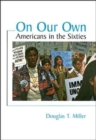 On Our Own : Americans in the Sixties - Book