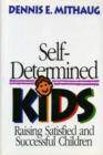 Self-Determined Kids : Raising Satisfied and Successful Children - Book