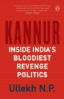 Kannur : Inside India's Bloodiest Revenge Politics - Book