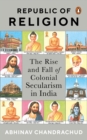 Republic of Religion : The Rise and Fall of Colonial Secularism in India - Book