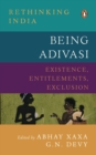Being Adivasi : Existence, Entitlements, Exclusion (Rethinking India series Vol 7) - Book