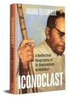 Iconoclast : A Reflective Biography of Dr Babasaheb Ambedkar - Book