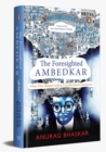 The Foresighted Ambedkar : Ideas That Shaped Indian Constitutional Discourse - Book