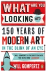 What Are You Looking At? : 150 Years of Modern Art in the Blink of an Eye - eBook