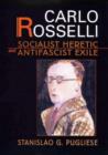 Carlo Rosselli : Socialist Heretic and Antifascist Exile - Book