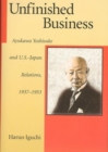 Unfinished Business : Ayukawa Yoshisuke and U.S.-Japan Relations, 1937-1953 - Book