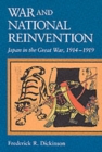 War and National Reinvention : Japan in the Great War, 1914–1919 - Book