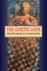 The Genetic Gods : Evolution and Belief in Human Affairs - Book