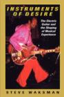 Instruments of Desire : The Electric Guitar and the Shaping of Musical Experience - Book