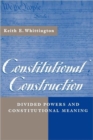Constitutional Construction : Divided Powers and Constitutional Meaning - Book