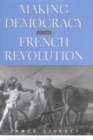 Making Democracy in the French Revolution - Book