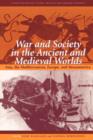 War and Society in the Ancient and Medieval Worlds : Asia, the Mediterranean, Europe, and Mesoamerica - Book