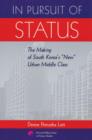 In Pursuit of Status : The Making of South Korea’s “New” Urban Middle Class - Book