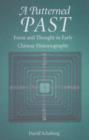 A Patterned Past : Form and Thought in Early Chinese Historiography - Book