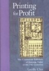 Printing for Profit : The Commercial Publishers of Jianyang, Fujian (11th-17th Centuries) - Book
