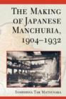 The Making of Japanese Manchuria, 1904-1932 - Book