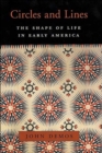 Circles and Lines : The Shape of Life in Early America - Book