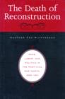 The Death of Reconstruction : Race, Labor, and Politics in the Post-Civil War North, 1865-1901 - Book