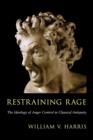 Restraining Rage : The Ideology of Anger Control in Classical Antiquity - Book