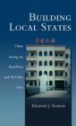 Building Local States : China during the Republican and Post-Mao Eras - Book