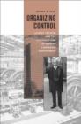 Organizing Control : August Thyssen and the Construction of German Corporate Management - Book