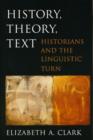 History, Theory, Text : Historians and the Linguistic Turn - Book