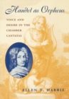 Handel as Orpheus : Voice and Desire in the Chamber Cantatas - Book