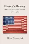 History's Memory : Writing America’s Past, 1880-1980 - Book