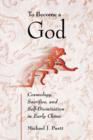 To Become a God : Cosmology, Sacrifice, and Self-Divinization in Early China - Book