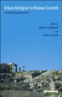 Urban Religion in Roman Corinth : Interdisciplinary Approaches - Book