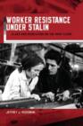 Worker Resistance under Stalin : Class and Revolution on the Shop Floor - Book