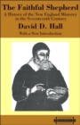 The Faithful Shepherd : A History of the New England Ministry in the Seventeenth Century, With a New Introduction - Book