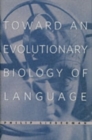 Toward an Evolutionary Biology of Language - Book