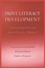 Print Literacy Development : Uniting Cognitive and Social Practice Theories - Book