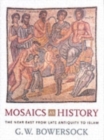 Mosaics as History : The Near East from Late Antiquity to Islam - Book