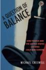 A Question of Balance : How France and the United States Created Cold War Europe - Book