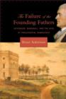 The Failure of the Founding Fathers : Jefferson, Marshall, and the Rise of Presidential Democracy - Book