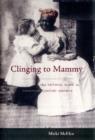 Clinging to Mammy : The Faithful Slave in Twentieth-Century America - Book