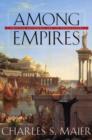 Among Empires : American Ascendancy and Its Predecessors - Book