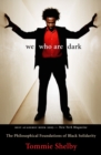 We Who Are Dark : The Philosophical Foundations of Black Solidarity - Book