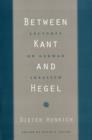 Between Kant and Hegel : Lectures on German Idealism - Book