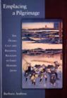 Emplacing a Pilgrimage : The Oyama Cult and Regional Religion in Early Modern Japan - Book