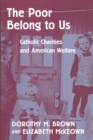 The Poor Belong to Us : Catholic Charities and American Welfare - eBook