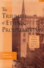 The Triumph of Ethnic Progressivism : Urban Political Culture in Boston, 1900–1925 - eBook