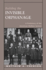 Building the Invisible Orphanage : A Prehistory of the American Welfare System - eBook