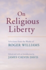 On Religious Liberty : Selections from the Works of Roger Williams - eBook