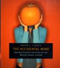 The Accidental Mind : How Brain Evolution Has Given Us Love, Memory, Dreams, and God - Book