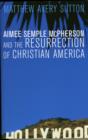 Aimee Semple McPherson and the Resurrection of Christian America - Book