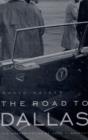 The Road to Dallas : The Assassination of John F. Kennedy - Book