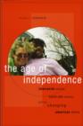 The Age of Independence : Interracial Unions, Same-Sex Unions, and the Changing American Family - Book